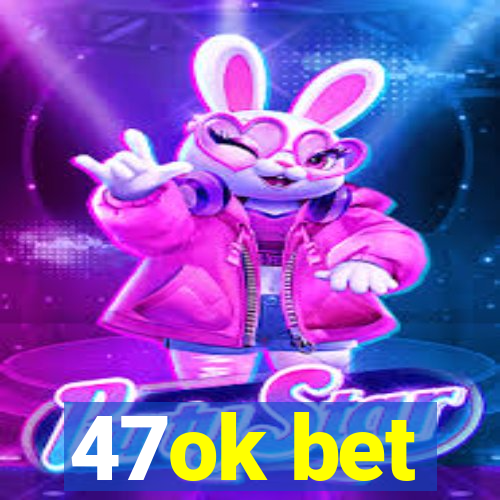 47ok bet