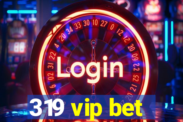 319 vip bet