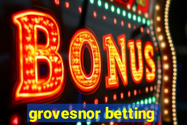 grovesnor betting