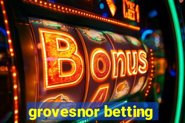 grovesnor betting