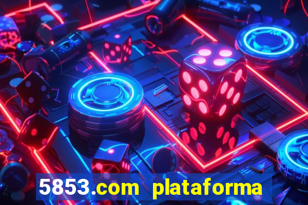 5853.com plataforma de jogos