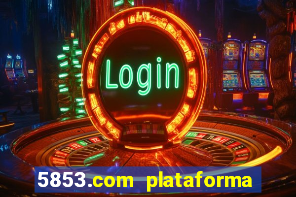 5853.com plataforma de jogos