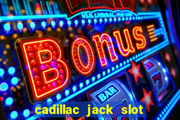 cadillac jack slot machines online