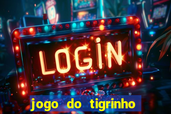 jogo do tigrinho sem depositar nada