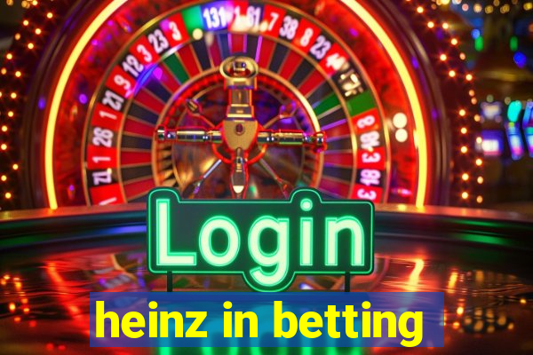 heinz in betting