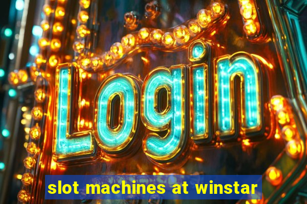 slot machines at winstar