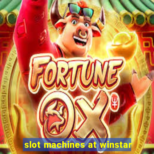 slot machines at winstar