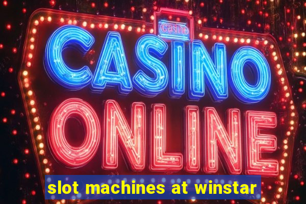 slot machines at winstar