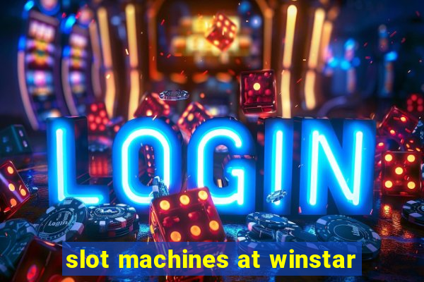 slot machines at winstar