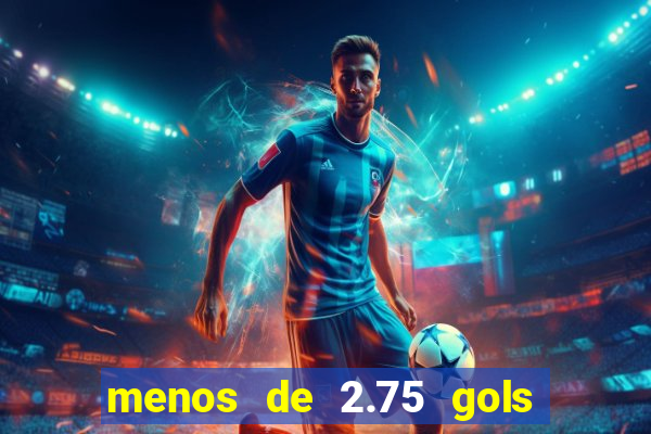 menos de 2.75 gols o que significa