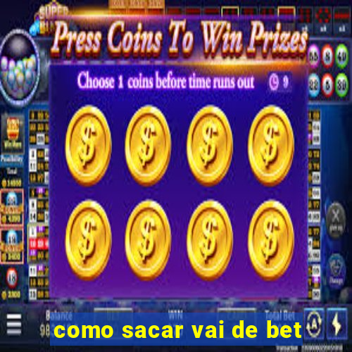 como sacar vai de bet