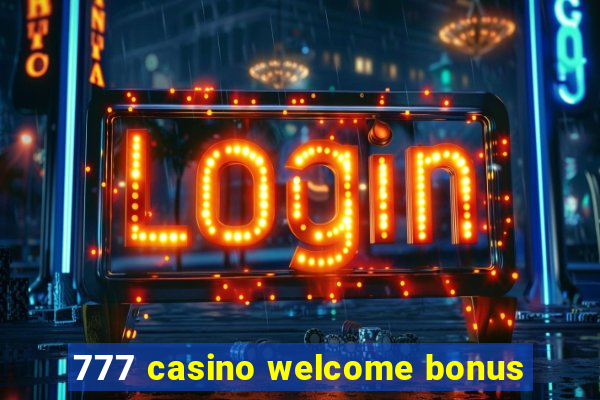 777 casino welcome bonus