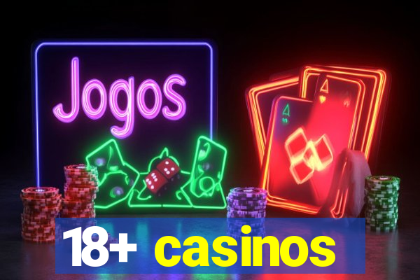 18+ casinos