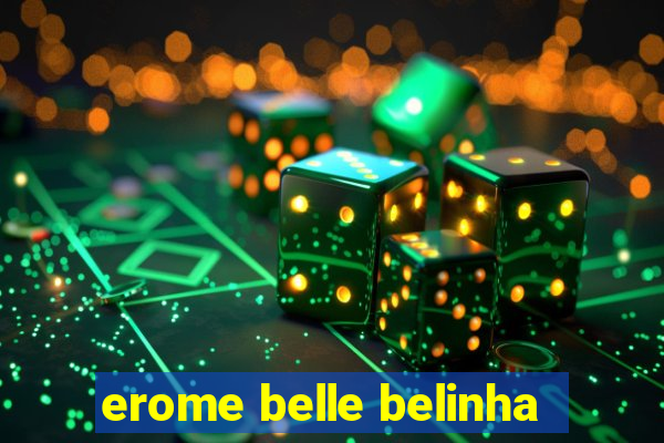 erome belle belinha