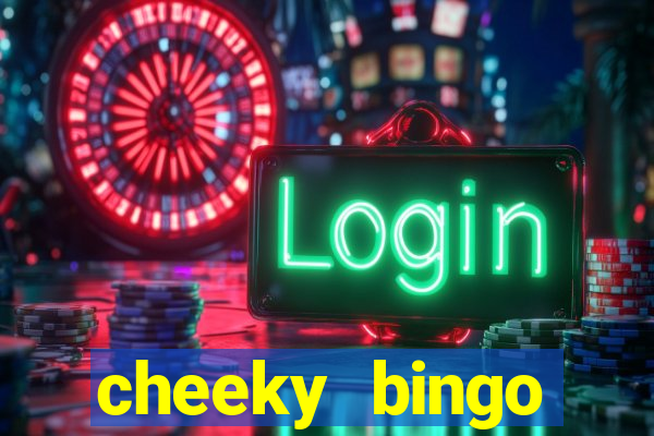 cheeky bingo members login