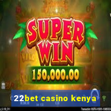 22bet casino kenya