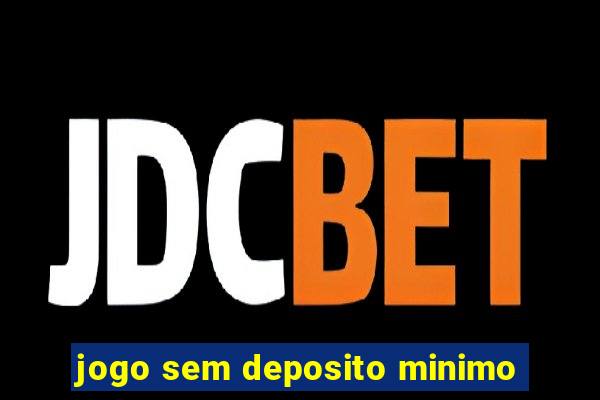 jogo sem deposito minimo