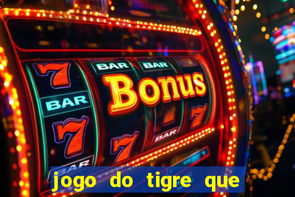 jogo do tigre que d谩 b么nus