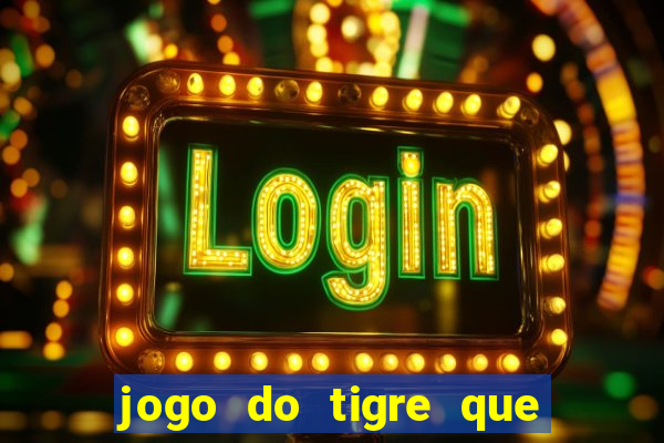 jogo do tigre que d谩 b么nus