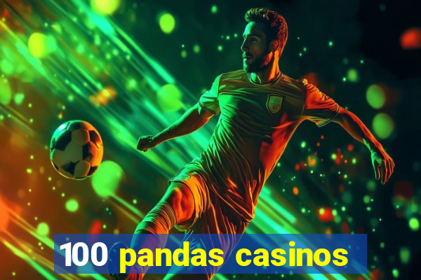 100 pandas casinos