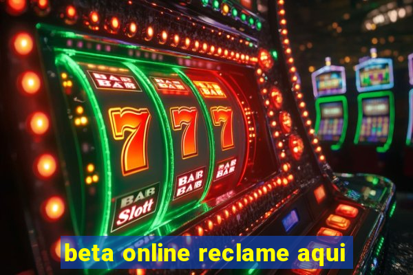 beta online reclame aqui