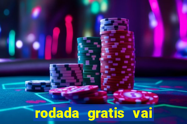 rodada gratis vai de bet