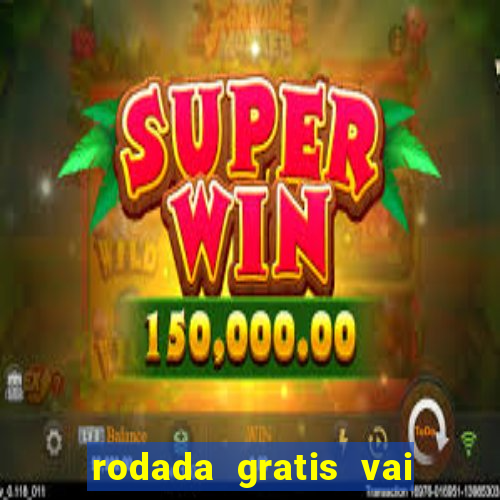 rodada gratis vai de bet