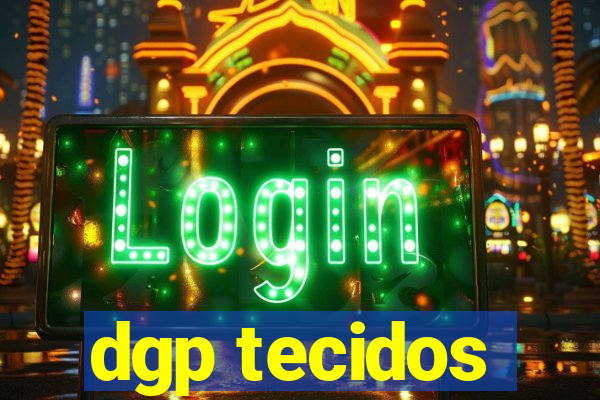 dgp tecidos