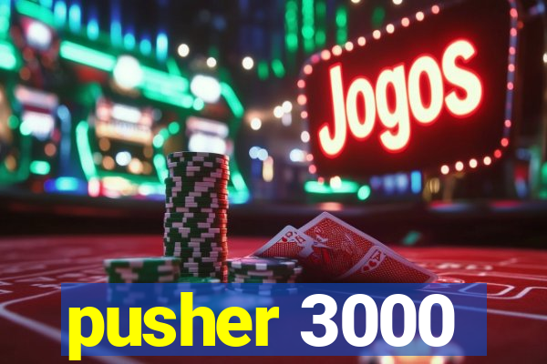 pusher 3000