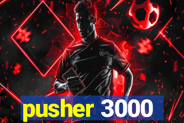 pusher 3000