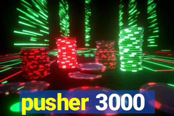 pusher 3000