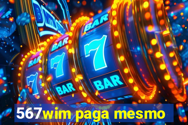 567wim paga mesmo