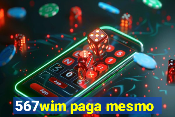 567wim paga mesmo