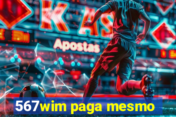 567wim paga mesmo