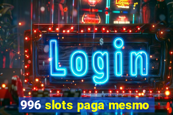 996 slots paga mesmo