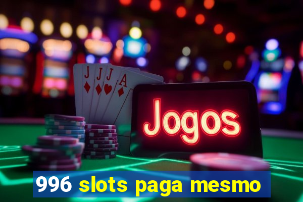 996 slots paga mesmo