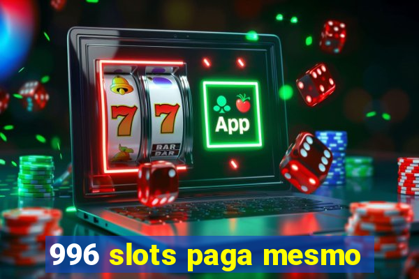 996 slots paga mesmo