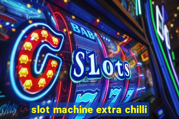 slot machine extra chilli