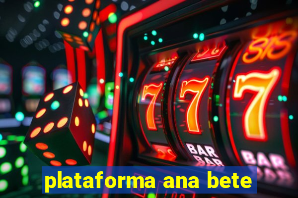 plataforma ana bete