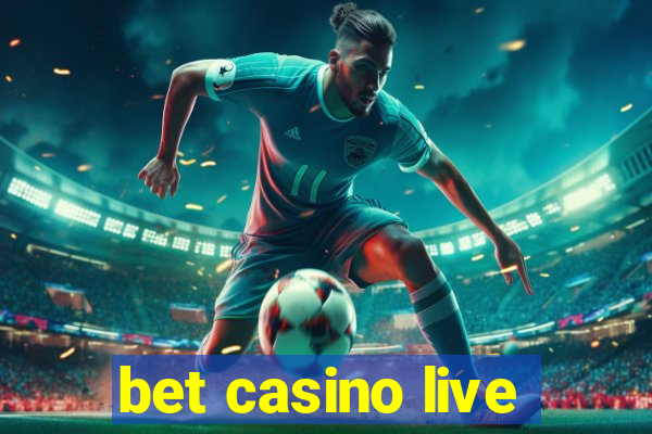 bet casino live