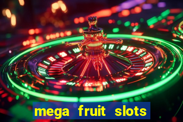 mega fruit slots paga mesmo