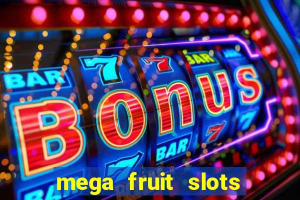 mega fruit slots paga mesmo