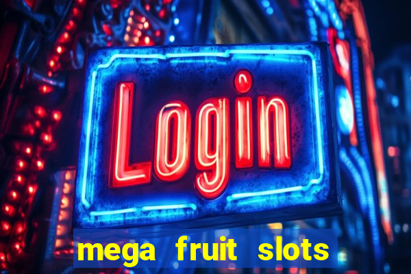 mega fruit slots paga mesmo