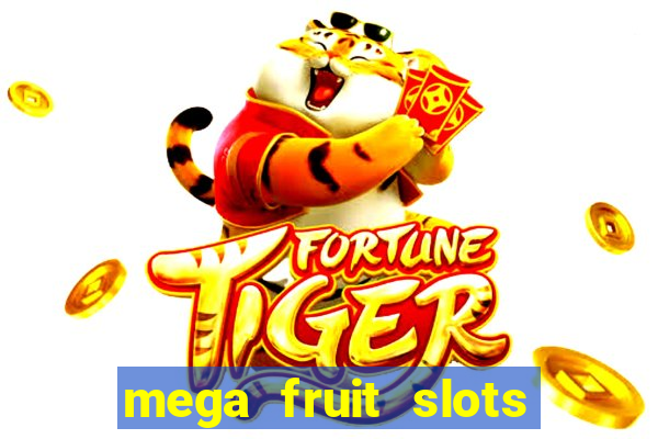 mega fruit slots paga mesmo