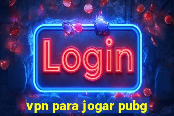 vpn para jogar pubg