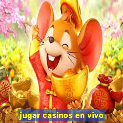 jugar casinos en vivo