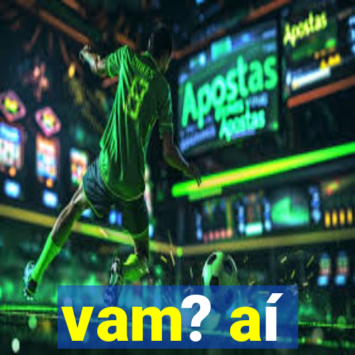 vam? aí