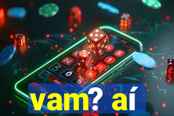 vam? aí