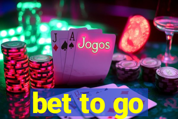 bet to go