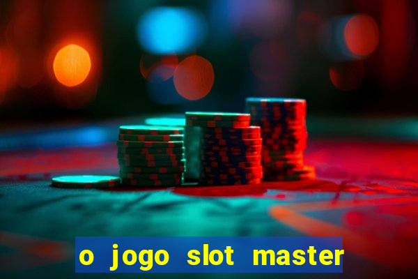 o jogo slot master paga mesmo